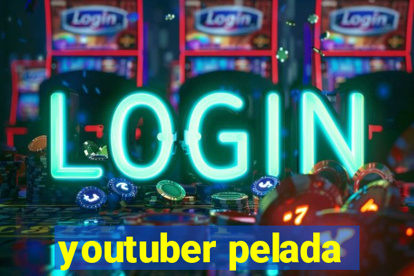 youtuber pelada